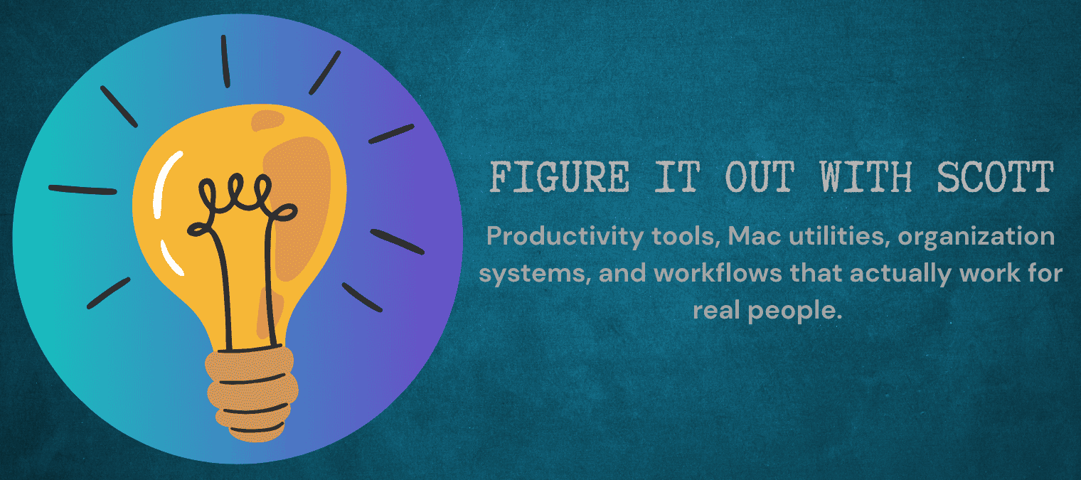 Header Image of light bulb logo with text Figure it Out With Scott - Productivity tools, Mac utilities, organization systems, and workflows that actually work for real people.
